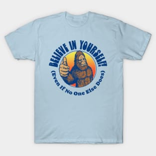 Believe in Yourself! (Even if No One Else Does) Funny Bigfoot Sasquatch Positive Message T-Shirt